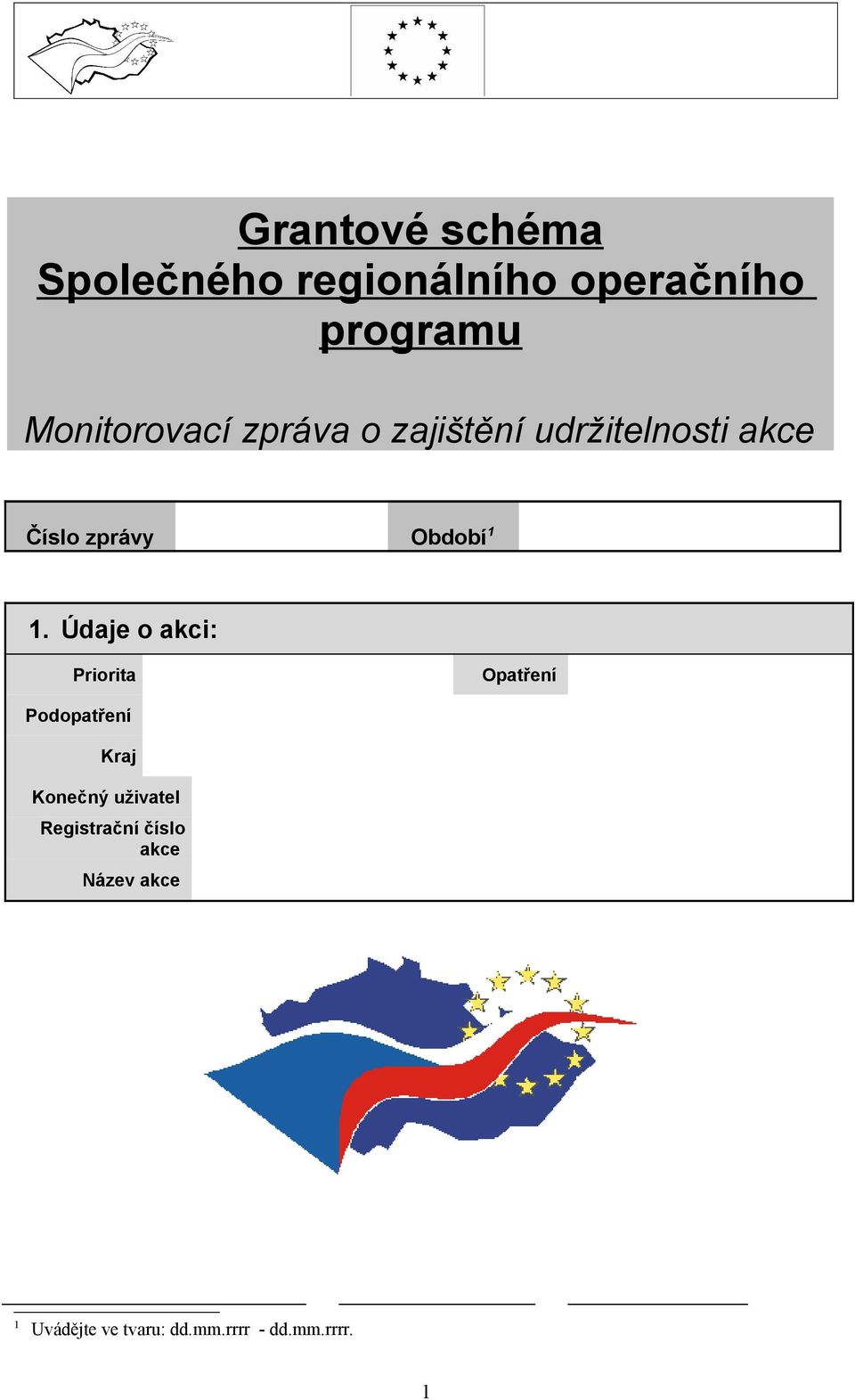 1 1. Údaje o akci: Priorita Opatření Podopatření Kraj Konečný uživatel