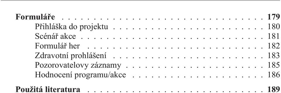 ....................... 183 Pozorovatelovy záznamy...................... 185 Hodnocení programu/akce.