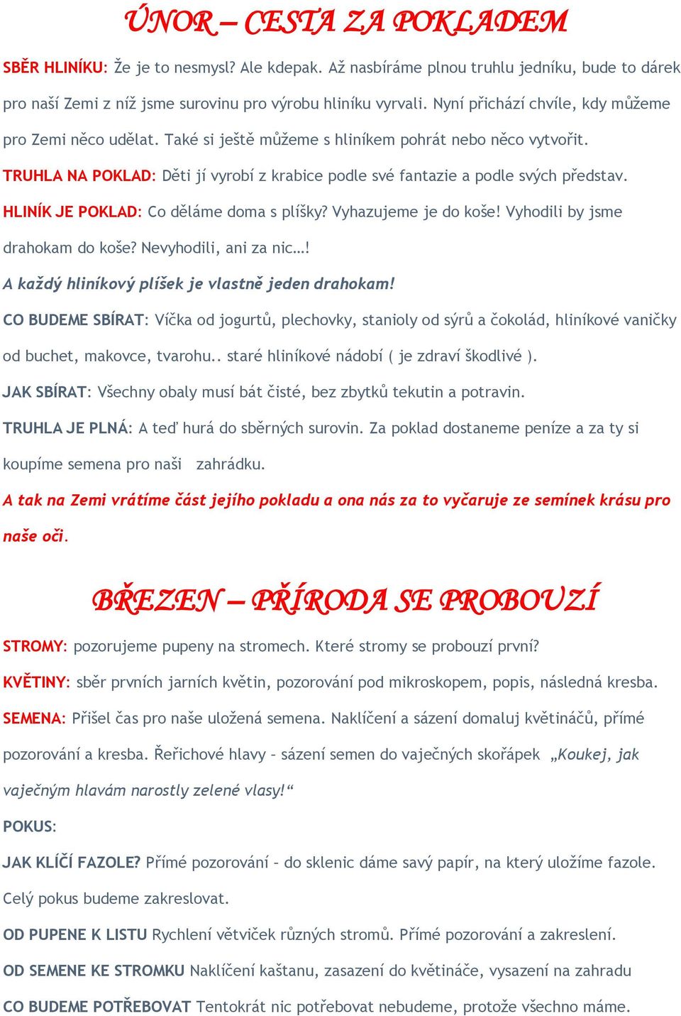 HLINÍK JE POKLAD: Co děláme doma s plíšky? Vyhazujeme je do koše! Vyhodili by jsme drahokam do koše? Nevyhodili, ani za nic! A každý hliníkový plíšek je vlastně jeden drahokam!