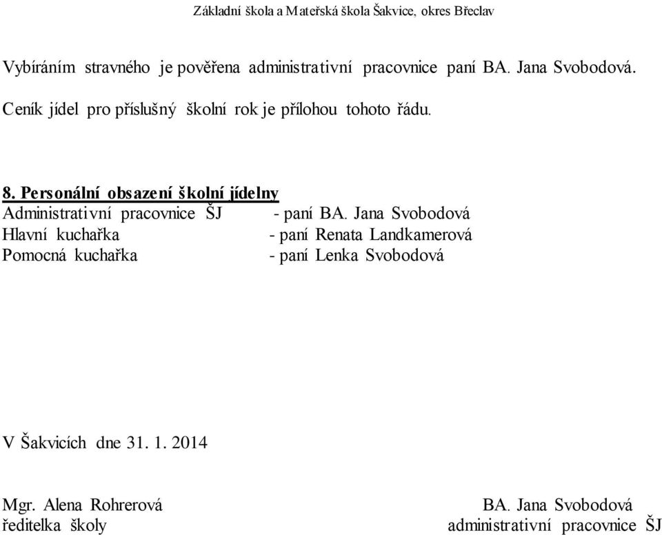 Personální obsazení školní jídelny Administrativní pracovnice ŠJ - paní BA.