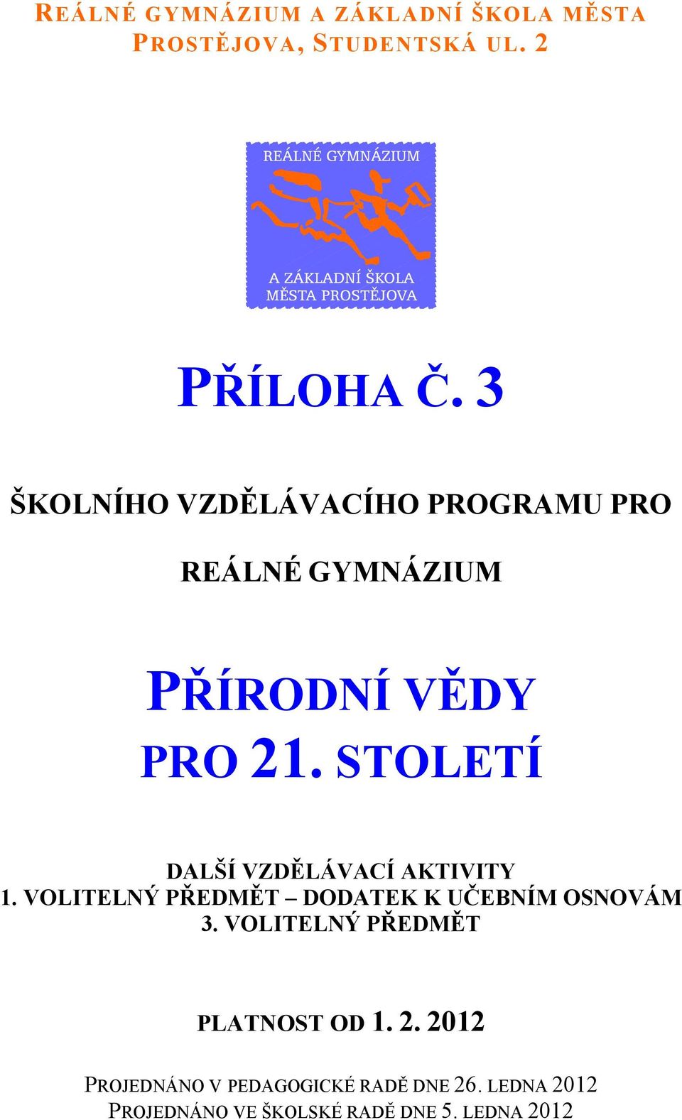 STOLETÍ DALŠÍ VZDĚLÁVACÍ AKTIVITY 1. VOLITELNÝ PŘEDMĚT DODATEK K UČEBNÍM OSNOVÁM 3.