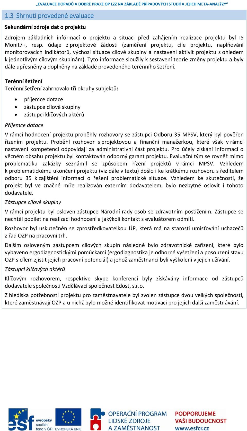 údaje z projektové žádosti (zaměření projektu, cíle projektu, naplňování monitorovacích indikátorů, výchozí situace cílové skupiny a nastavení aktivit projektu s ohledem k jednotlivým cílovým