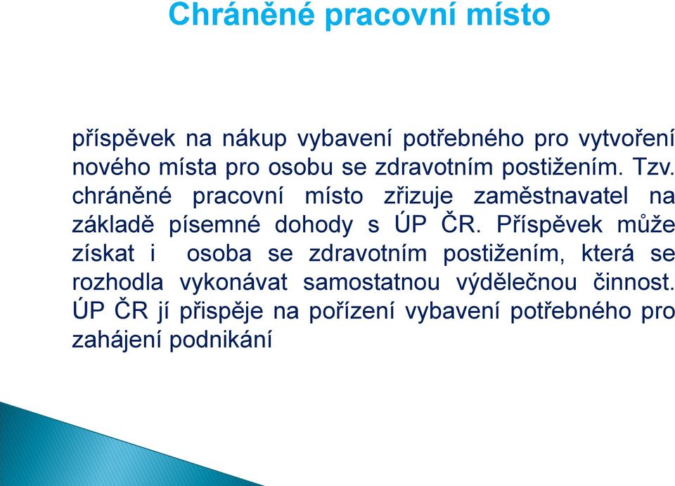 chráněné pracovní místo zřizuje zaměstnavatel na základě písemné dohody s ÚP ČR.