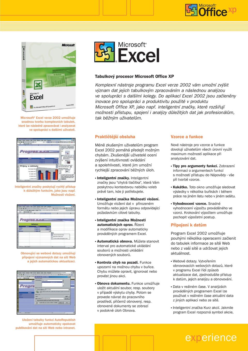 Do aplikací Excel 2002 jsou zaãlenûny inovace pro spolupráci a produktivitu pouïité v produktu Microsoft Office XP, jako napfi.