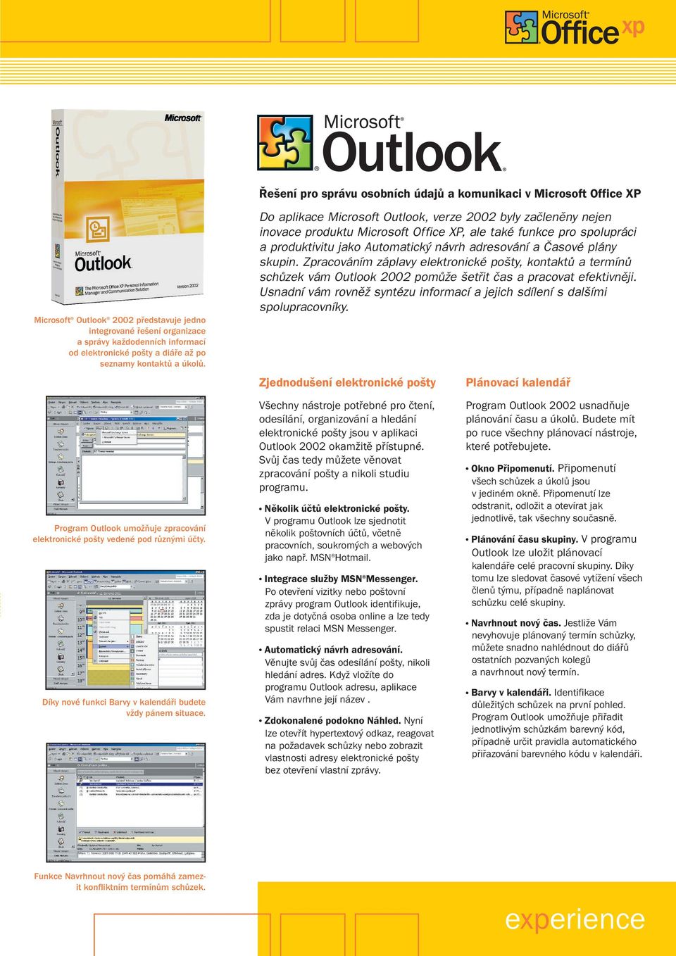 Do aplikace Microsoft Outlook, verze 2002 byly zaãlenûny nejen inovace produktu Microsoft Office XP, ale také funkce pro spolupráci a produktivitu jako Automatick návrh adresování a âasové plány