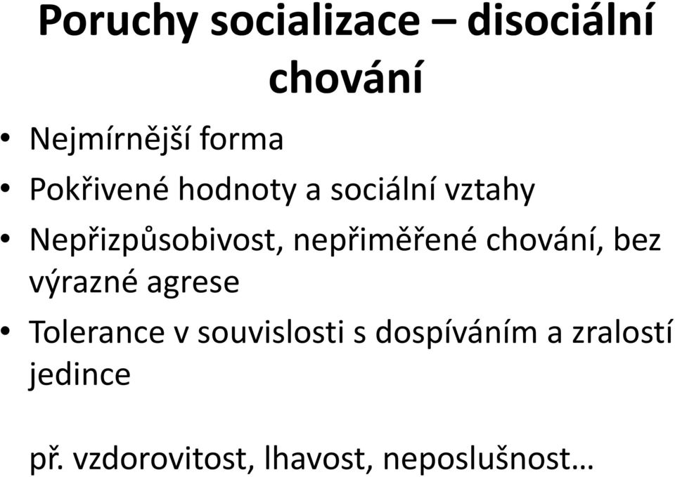 nepřiměřené chování, bez výrazné agrese Tolerance v