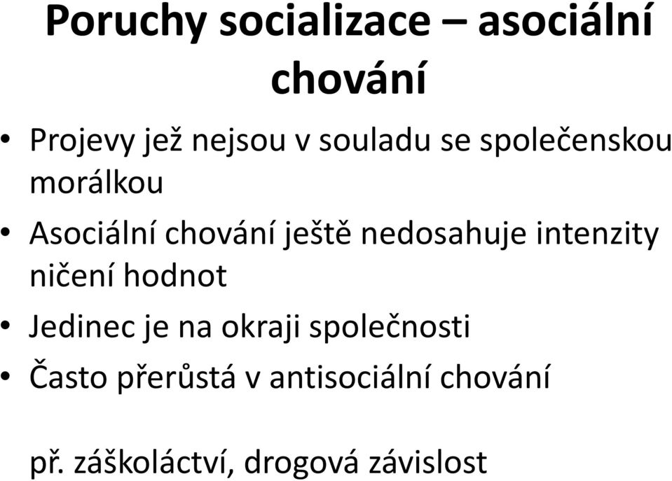 nedosahuje intenzity ničení hodnot Jedinec je na okraji