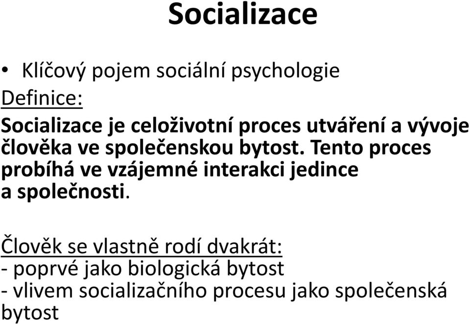 Tento proces probíhá ve vzájemné interakci jedince a společnosti.