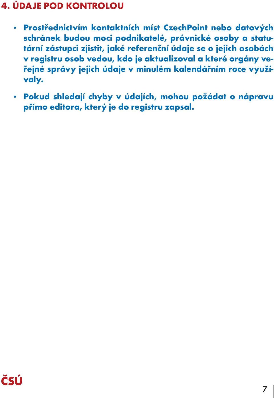 registru osob vedou, kdo je aktualizoval a které orgány veřejné správy jejich údaje v minulém kalendářním