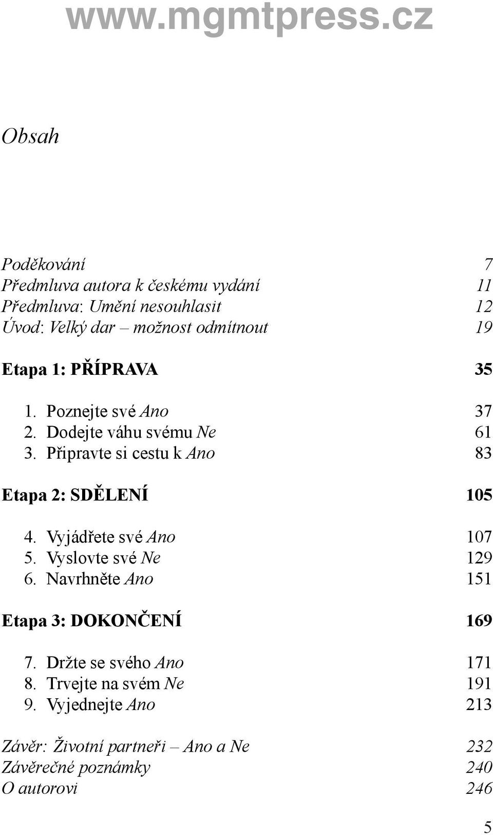 Připravte si cestu k Ano 83 Etapa 2: SDĚLENÍ 105 4. Vyjádřete své Ano 107 5. Vyslovte své Ne 129 6.