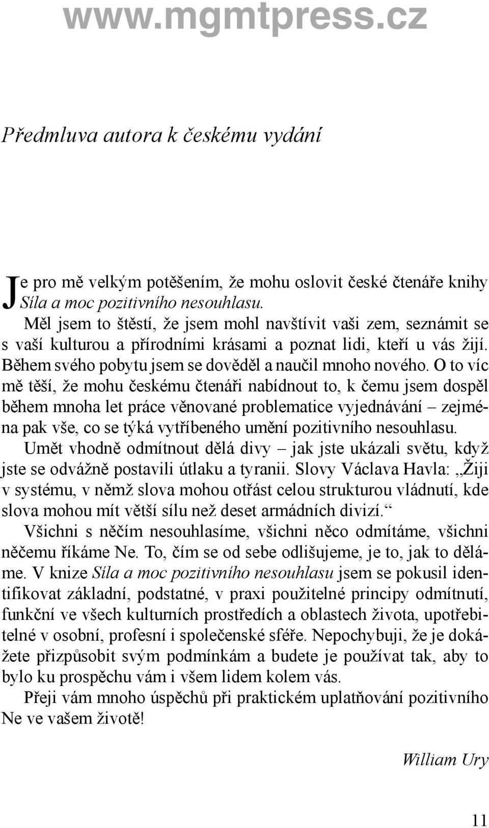 O to víc mě těší, že mohu českému čtenáři nabídnout to, k čemu jsem dospěl během mnoha let práce věnované problematice vyjednávání zejména pak vše, co se týká vytříbeného umění pozitivního nesouhlasu.