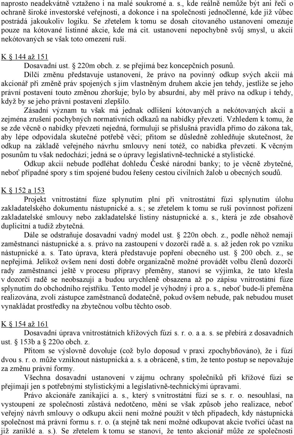 K 144 až 151 Dosavadní ust. 220m obch. z. se přejímá bez koncepčních posunů.