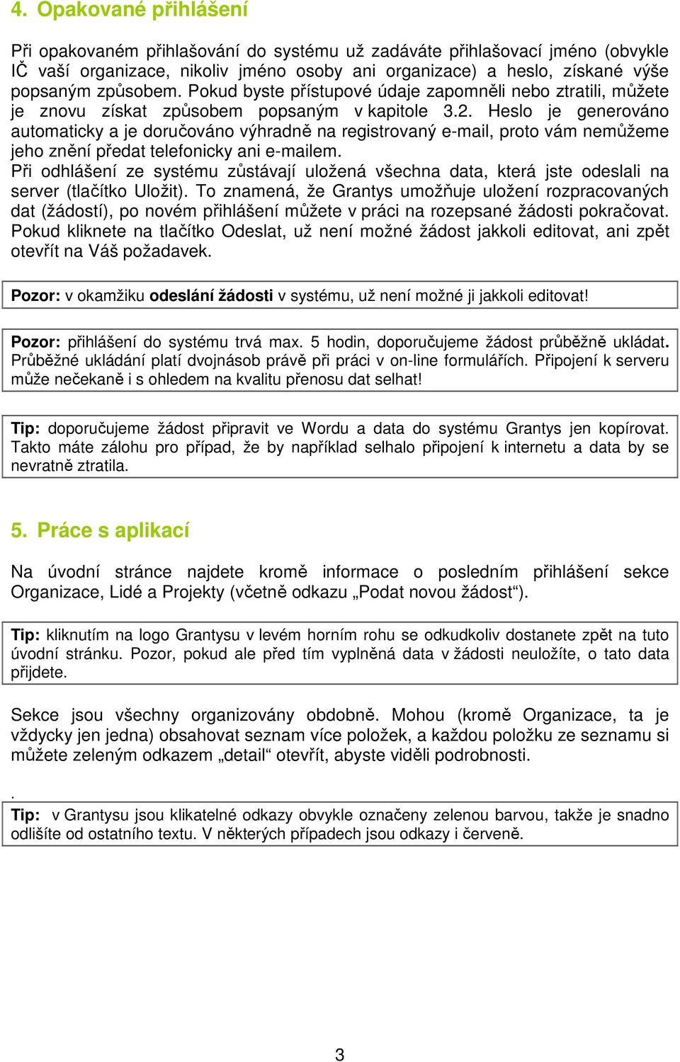 Heslo je generováno automaticky a je doručováno výhradně na registrovaný e-mail, proto vám nemůžeme jeho znění předat telefonicky ani e-mailem.