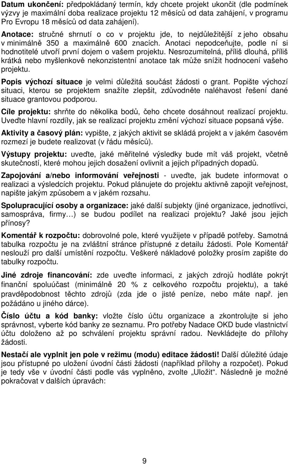 Anotaci nepodceňujte, podle ní si hodnotitelé utvoří první dojem o vašem projektu.