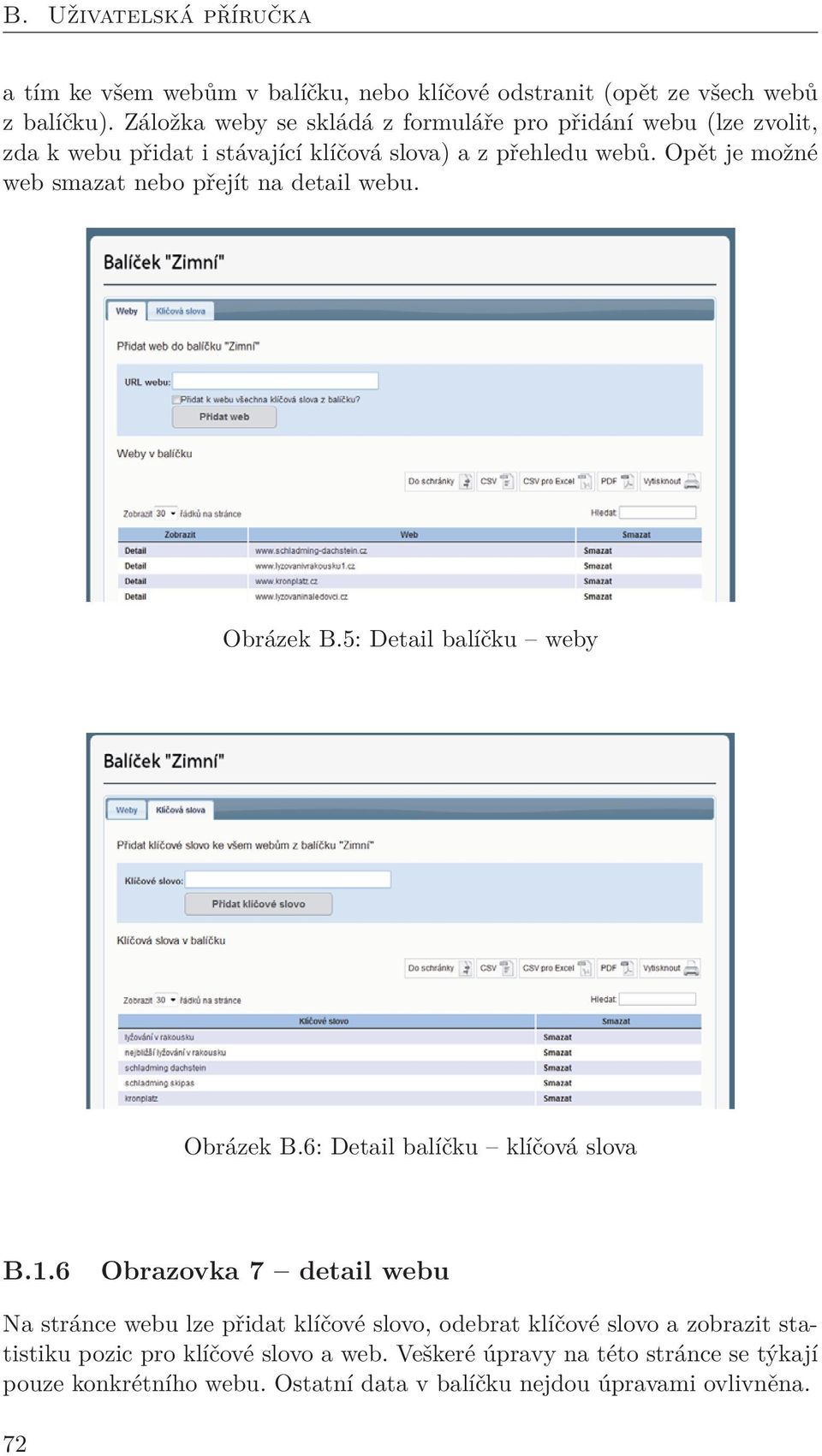 Opět je možné web smazat nebo přejít na detail webu. Obrázek B.5: Detail balíčku weby Obrázek B.6: Detail balíčku klíčová slova B.1.