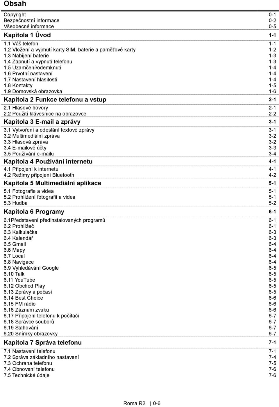 1 Hlasové hovory 2-1 2.2 Použití klávesnice na obrazovce 2-2 Kapitola 3 E-mail a zprávy 3-1 3.1 Vytvoření a odeslání textové zprávy 3-1 3.2 Multimediální zpráva 3-2 3.3 Hlasová zpráva 3-2 3.