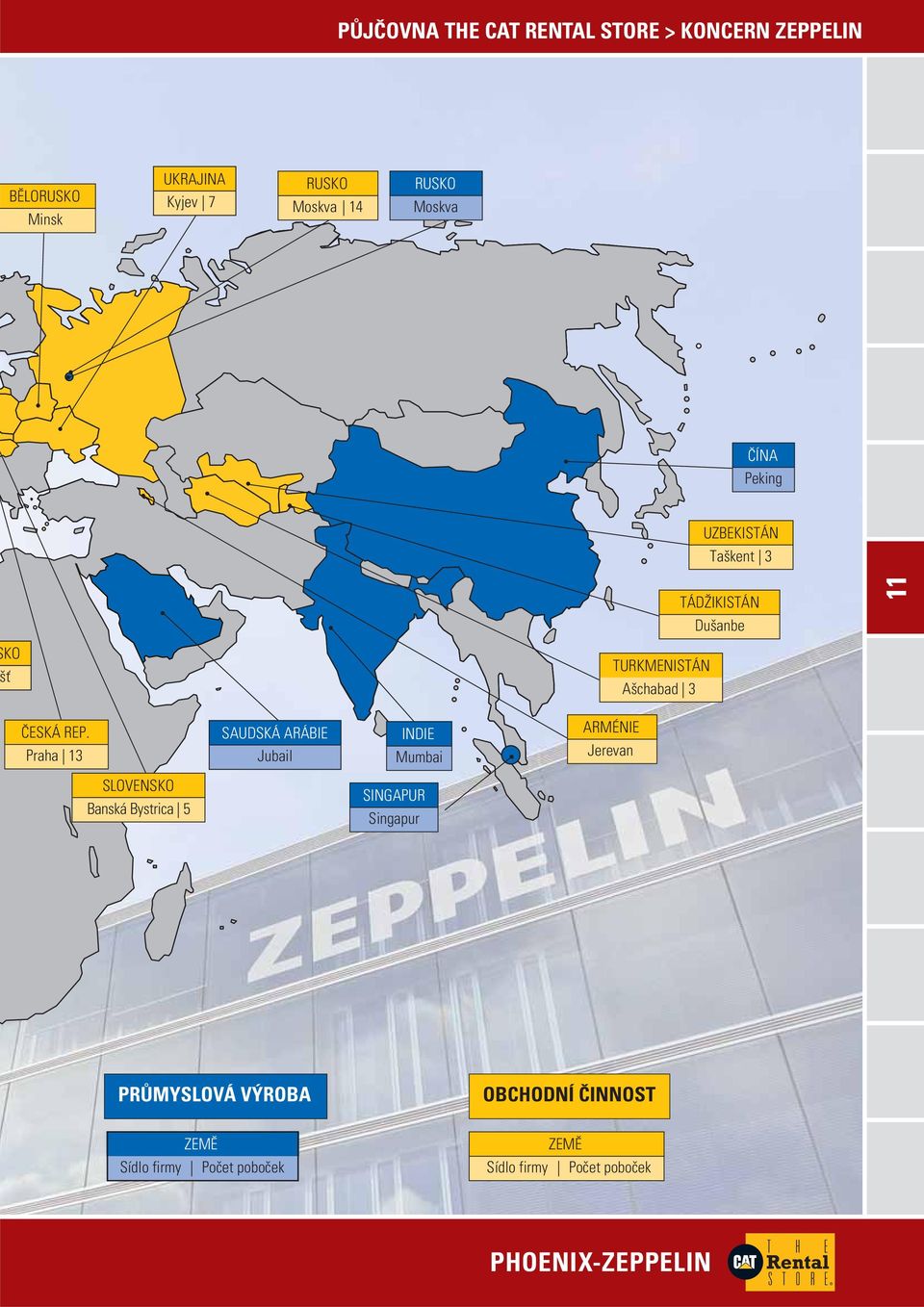 Praha 13 SAUDSKÁ ARÁBIE Jubail INDIE Mumbai ARMÉNIE Jerevan SLOVENSKO Banská Bystrica 5 SINGAPUR Singapur