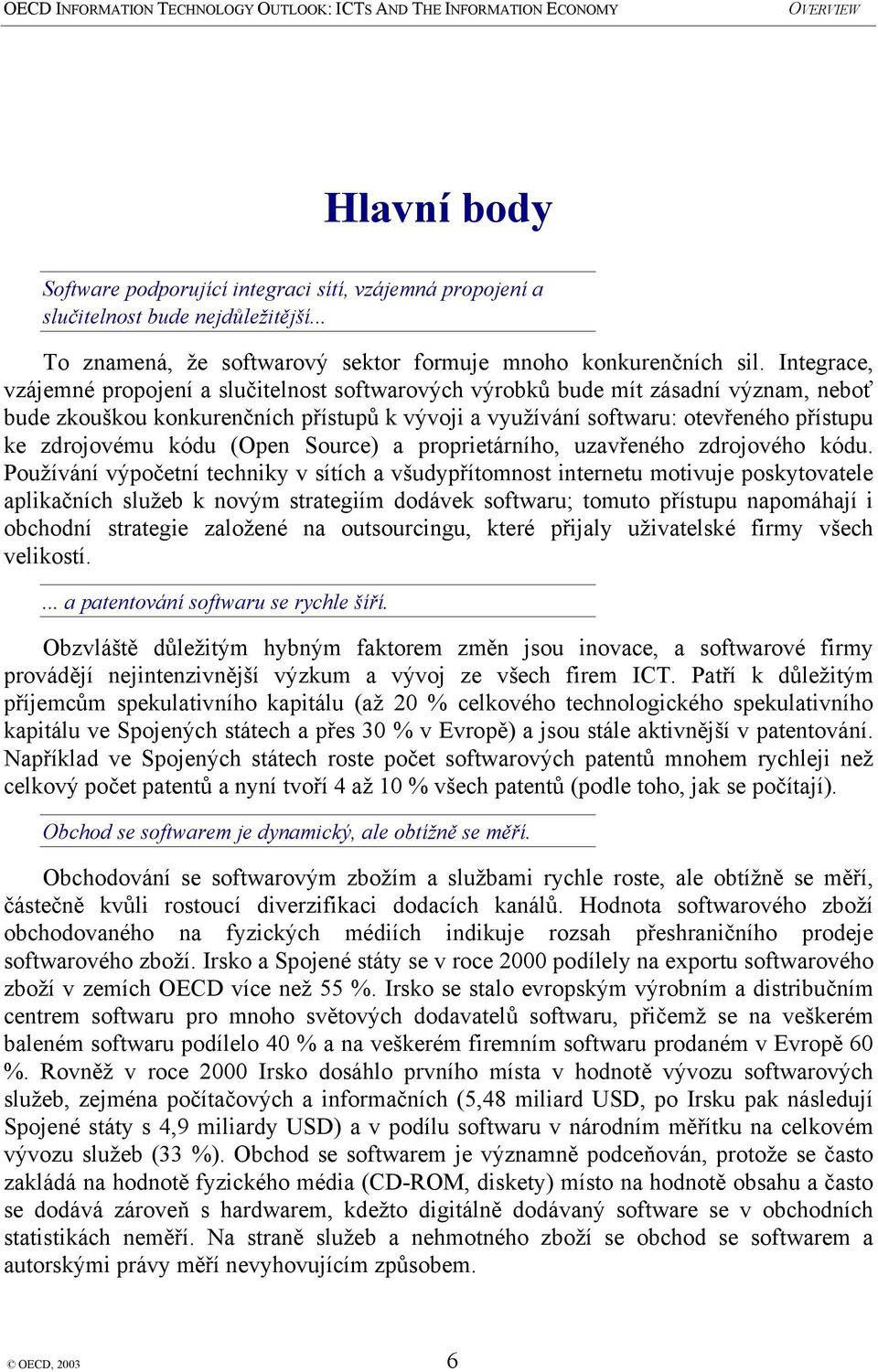 kódu (Open Source) a proprietárního, uzavřeného zdrojového kódu.