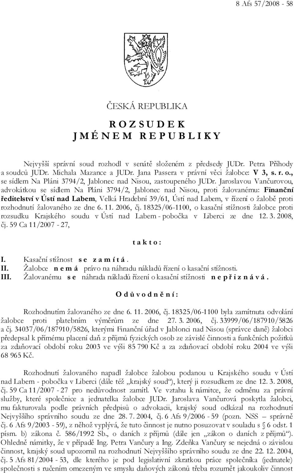 Jaroslavou Vančurovou, advokátkou se sídlem Na Pláni 3794/2, Jablonec nad Nisou, proti žalovanému: Finanční ředitelství v Ústí nad Labem, Velká Hradební 39/61, Ústí nad Labem, v řízení o žalobě proti