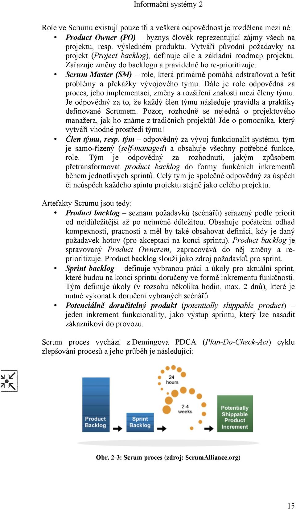 Scrum Master (SM) role, která primárně pomáhá odstraňovat a řešit problémy a překážky vývojového týmu. Dále je role odpovědná za proces, jeho implementaci, změny a rozšíření znalosti mezi členy týmu.