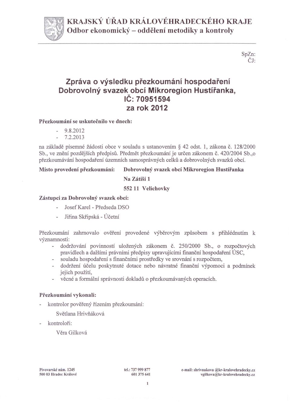 Předmět přezkoumání je určen zákonem č. 0/00 Sb.,o přezkoumávání hospodaření územních samosprávných celků a dobrovolných svazků obcí.