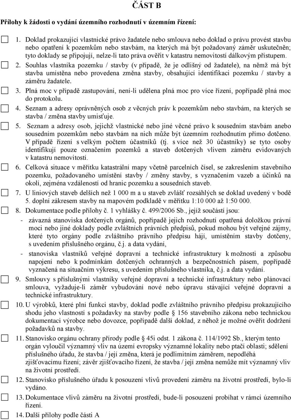 připojují, nelze-li tato práva ověřit v katastru nemovitostí dálkovým přístupem. 2.