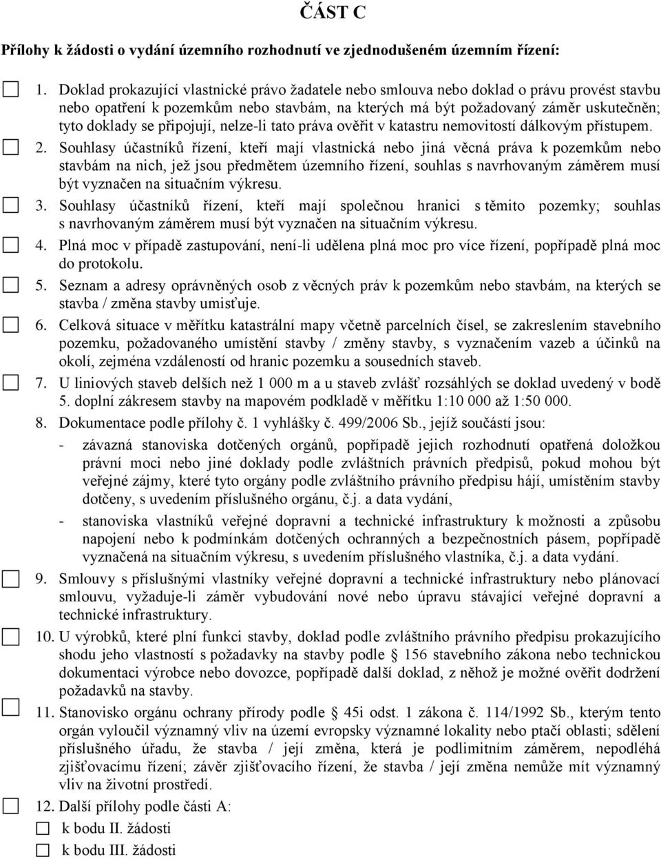 připojují, nelze-li tato práva ověřit v katastru nemovitostí dálkovým přístupem. 2.