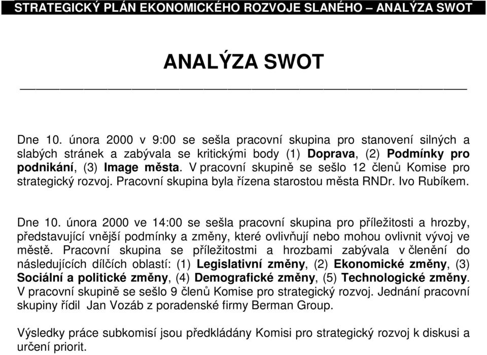 února 2000 ve 14:00 se sešla pracovní skupina pro příležitosti a hrozby, představující vnější podmínky a změny, které ovlivňují nebo mohou ovlivnit vývoj ve městě.