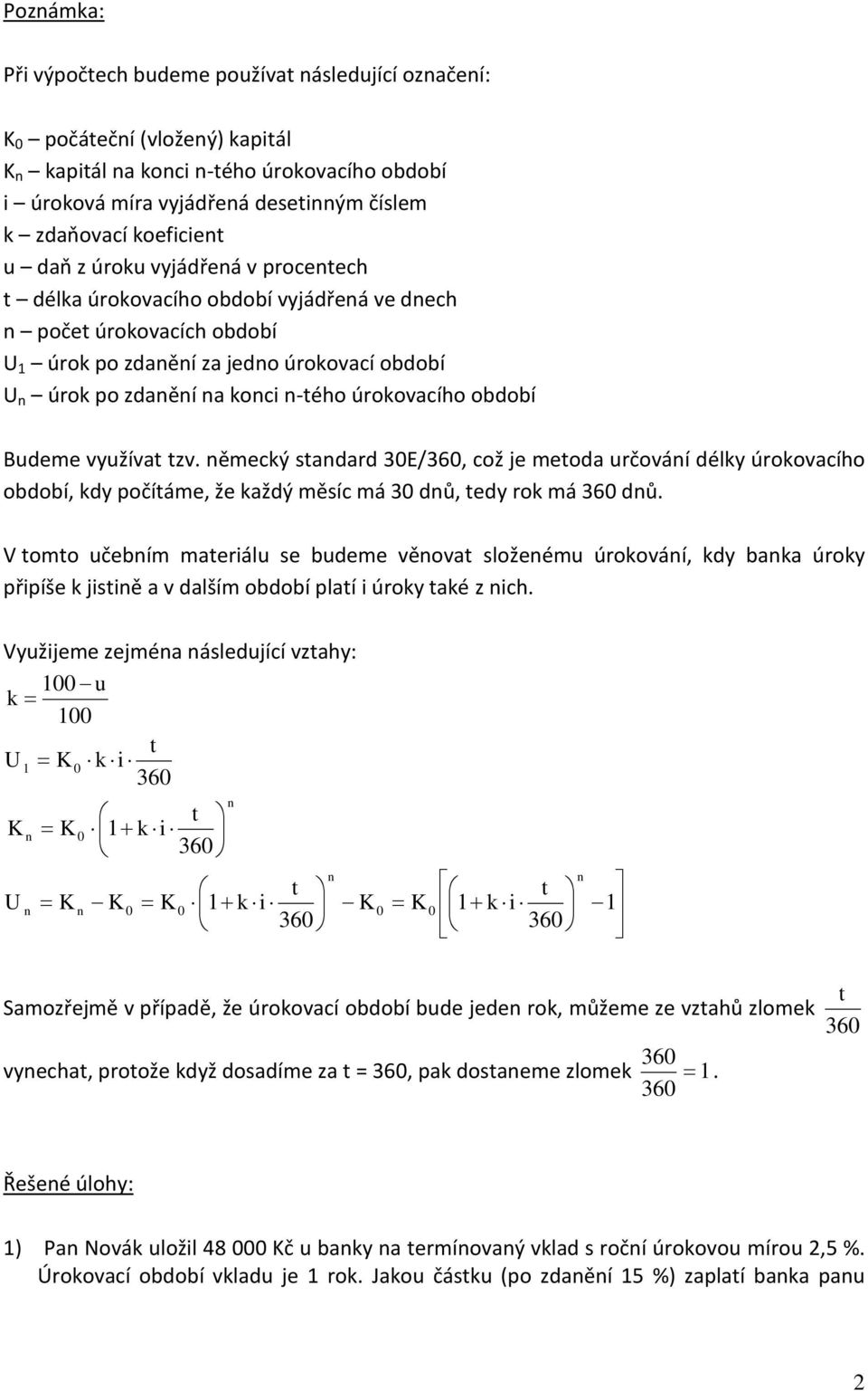 ěmecký sadard E/6, což je meoda určováí délky úrokovacího období, kdy počíáme, že každý měsíc má dů, edy rok má 6 dů.