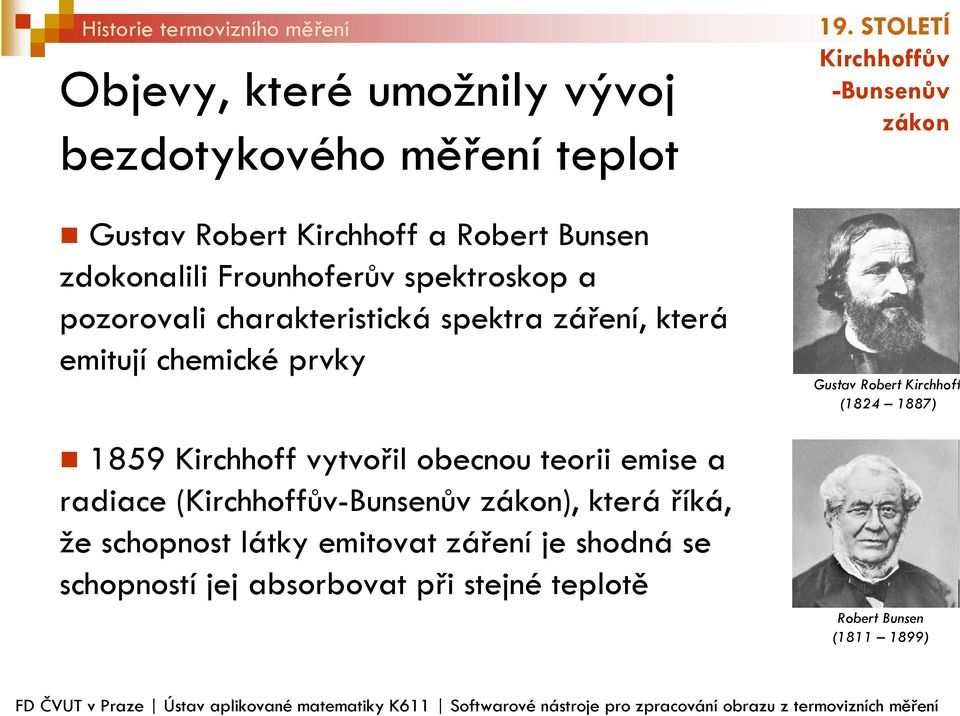 teorii emise a radiace (Kirchhoffův-Bunsenův zákon), která říká, že schopnost látky emitovat záření je shodná se schopností