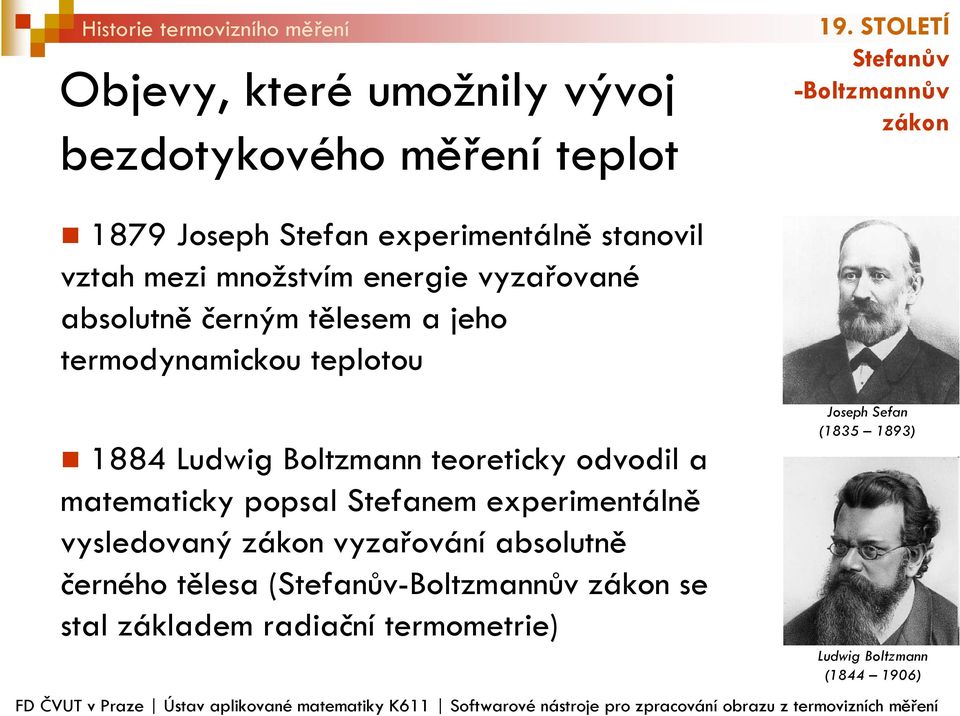 termodynamickou teplotou 1884 Ludwig Boltzmann teoreticky odvodil a matematicky popsal Stefanem experimentálně vysledovaný zákon vyzařování absolutně