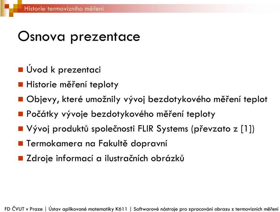 FLIR Systems (převzato z [1]) Termokamera na Fakultě dopravní Zdroje informací a ilustračních