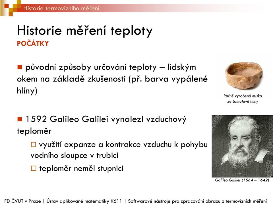 využití expanze a kontrakce vzduchu k pohybu vodního sloupce v trubici teploměr neměl stupnici Galileo Galilei