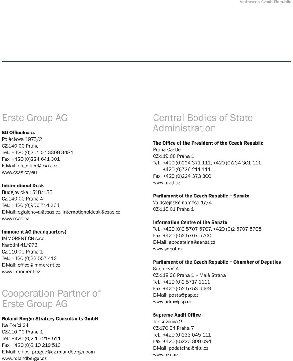 r.o. Narodni 41/973 Tel.: +420 (0)22 557 412 E-Mail: office@immorent.cz www.immorent.cz Cooperation Partner of Erste Group AG Roland Berger Strategy Consultants GmbH Na Porící 24 Tel.