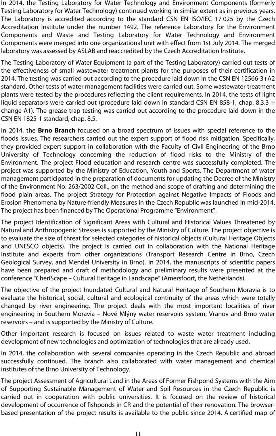 The reference Laboratory for the Components and Waste and Testing Laboratory for Water and Components were merged into one organizational unit with effect from 1st July 2014.