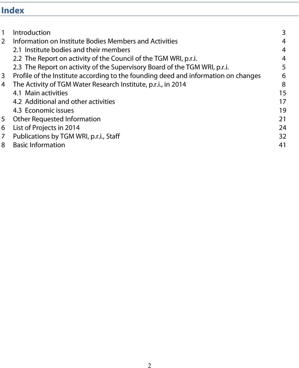 ity of the Council of the TGM WRI, p.r.i. 4 2.3 The Report on activity of the Supervisory Board of the TGM WRI, p.r.i. 5 3 Profile of the Institute according to the founding deed and information on changes 6 4 The Activity of TGM Water Research Institute, p.