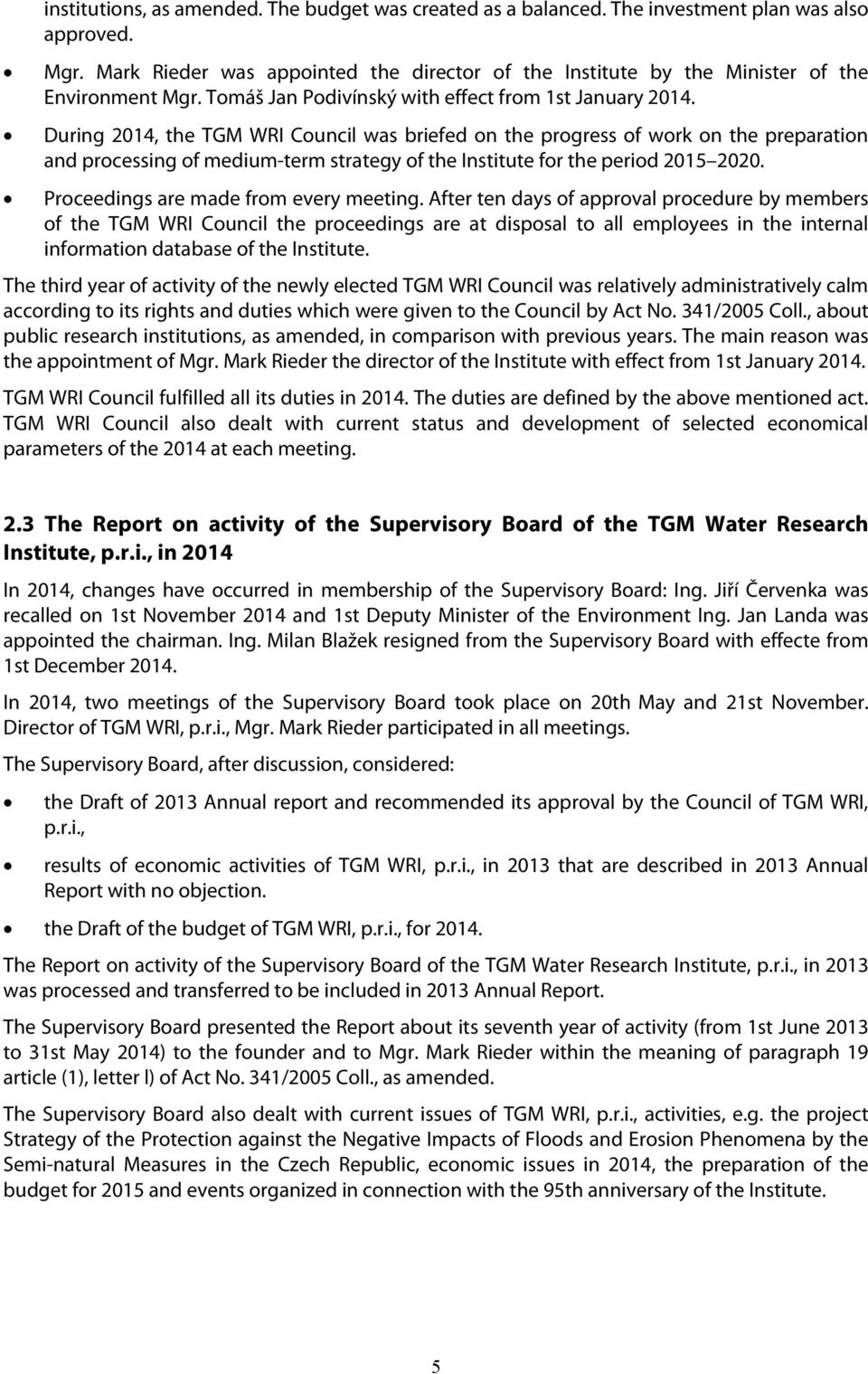 During 2014, the TGM WRI Council was briefed on the progress of work on the preparation and processing of medium-term strategy of the Institute for the period 2015 2020.