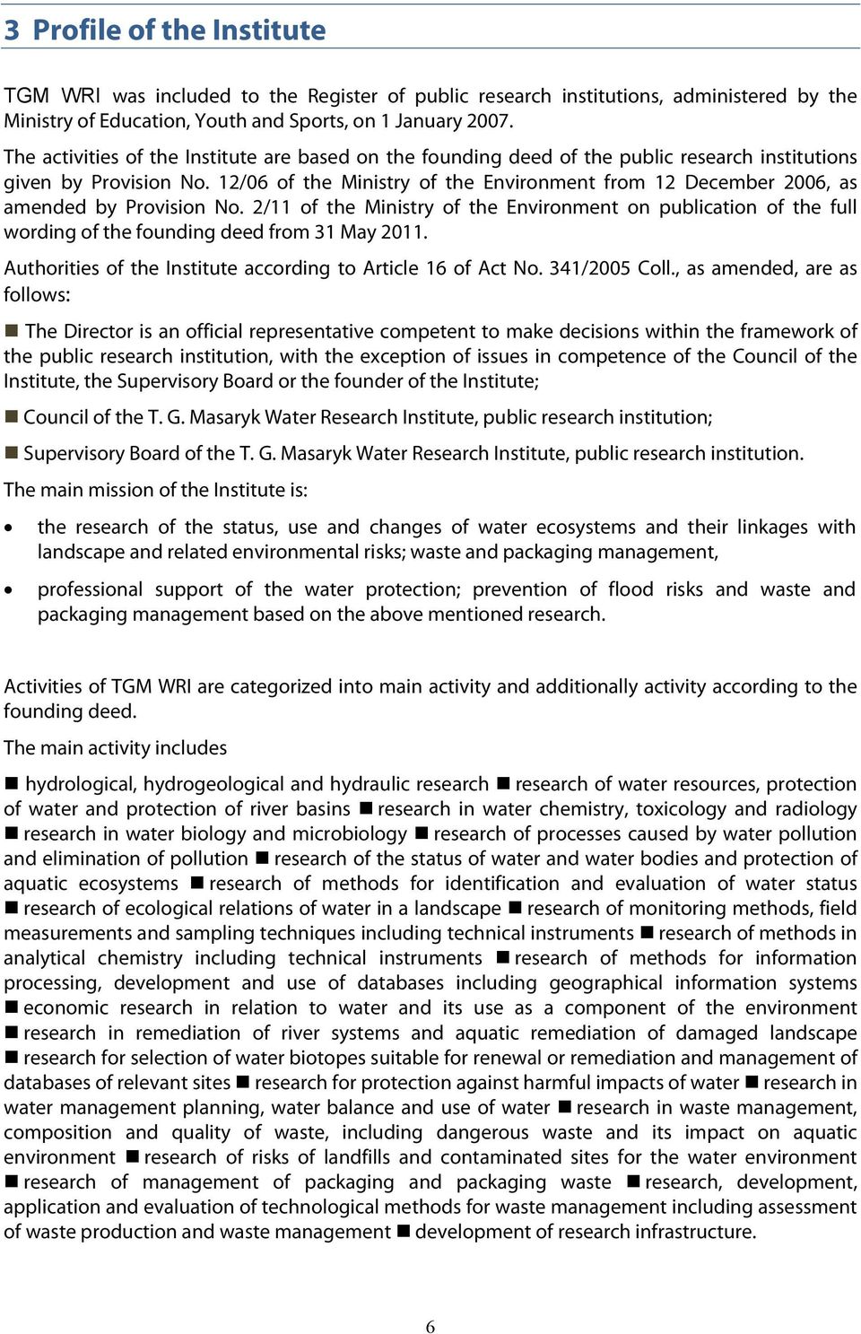 2/11 of the on publication of the full wording of the founding deed from 31 May 2011. Authorities of the Institute according to Article 16 of Act No. 341/2005 Coll.