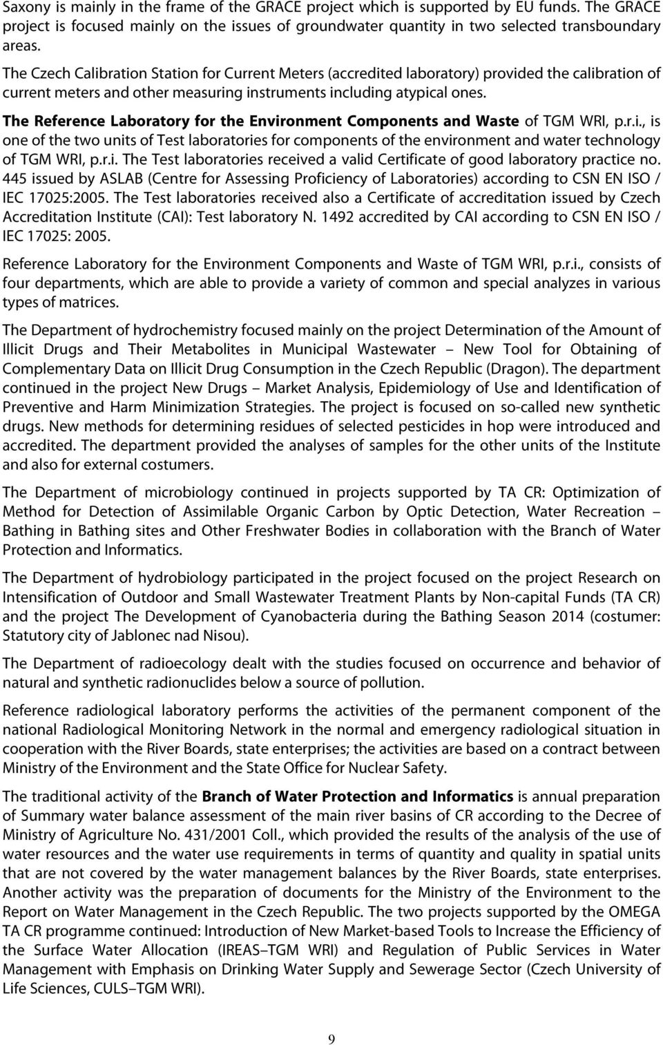 The Reference Laboratory for the Components and Waste of TGM WRI, p.r.i., is one of the two units of Test laboratories for components of the environment and water technology of TGM WRI, p.r.i. The Test laboratories received a valid Certificate of good laboratory practice no.