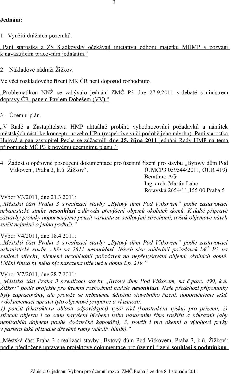 V Radě a Zastupitelstvu HMP aktuálně probíhá vyhodnocování požadavků a námitek městských částí ke konceptu nového ÚPn (respektive vůči podobě jeho návrhu).