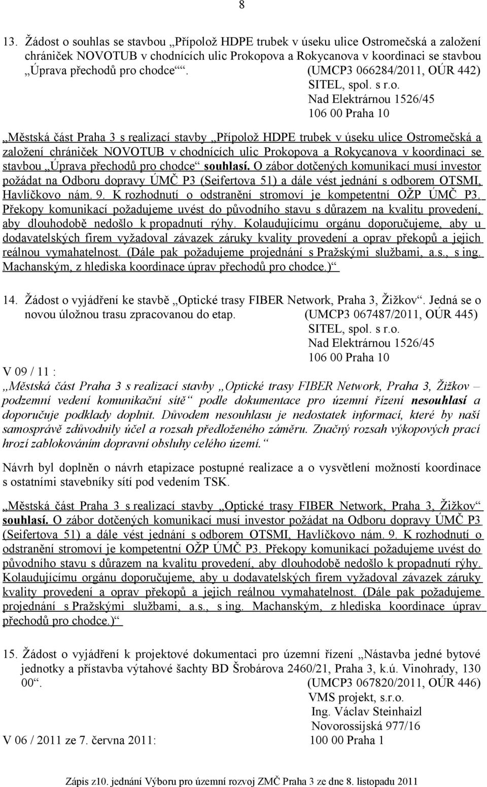 chrániček NOVOTUB v chodnících ulic Prokopova a Rokycanova v koordinaci se stavbou Úprava přechodů pro chodce souhlasí.