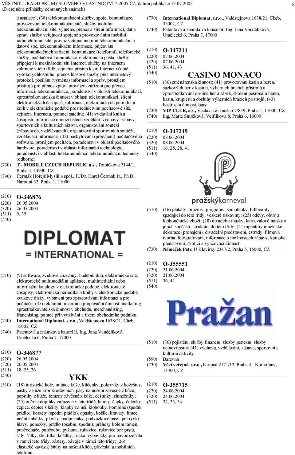 telefonické služby, počítačová komunikace, elektronická pošta, služby připojení k mezinárodní síti Internet, služby na Internetu zahrnuté v této třídě, zejména přístup k síti Internet včetně