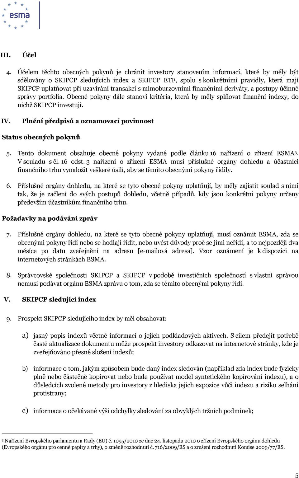 uplatňovat při uzavírání transakcí s mimoburzovními finančními deriváty, a postupy účinné správy portfolia.