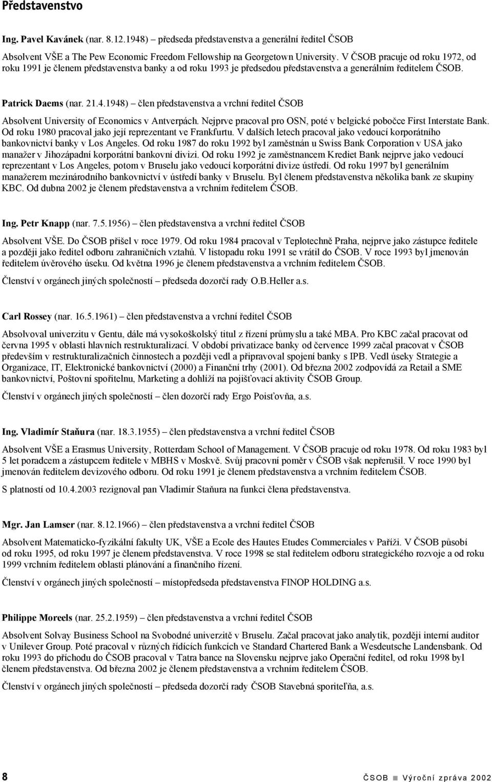 1948) člen představenstva a vrchní ředitel ČSOB Absolvent University of Economics v Antverpách. Nejprve pracoval pro OSN, poté v belgické pobočce First Interstate Bank.