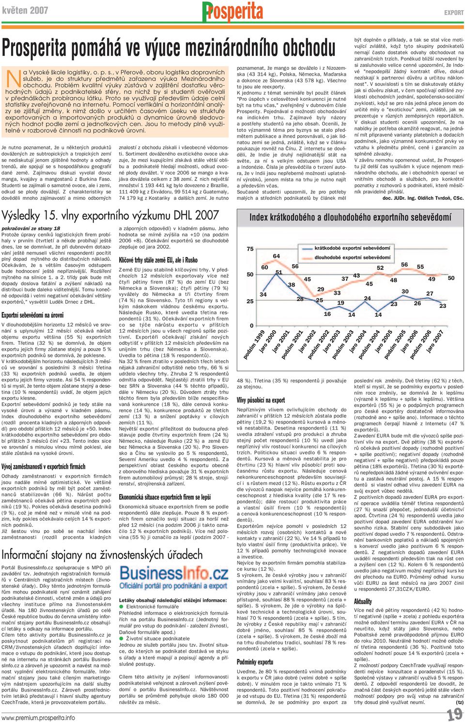 Problém kvalitní výuky zůstává v zajištění dostatku věrohodných údajů z podnikatelské sféry, na nichž by si studenti ověřovali v přednáškách probíranou látku.