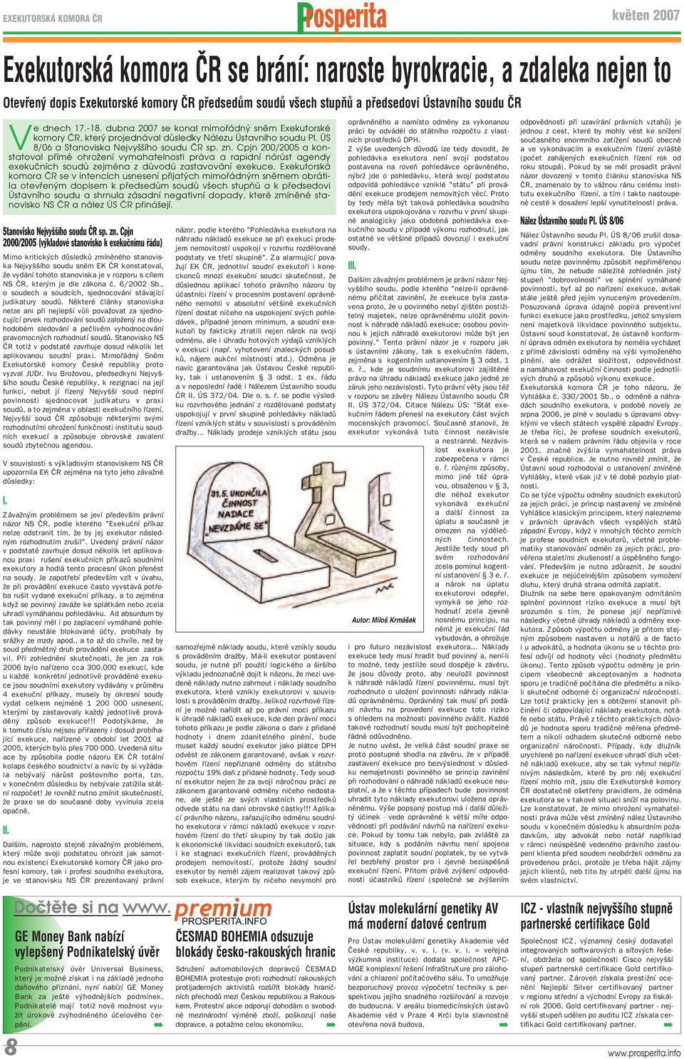 Cpjn 2000/2005 (v kladovè stanovisko k exekuënìmu du) Mimo kritick ch d sledk zmìnïnèho stanoviska NejvyööÌho soudu snïm EK»R konstatoval, ûe vyd nì tohoto stanoviska je v rozporu s cìlem NS»R, kter