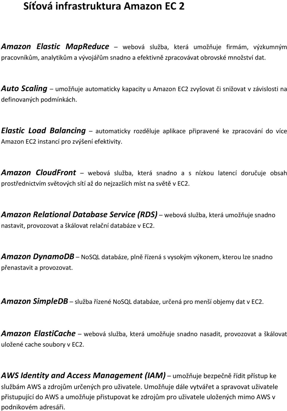 Elastic Load Balancing automaticky rozděluje aplikace připravené ke zpracování do více Amazon EC2 instancí pro zvýšení efektivity.