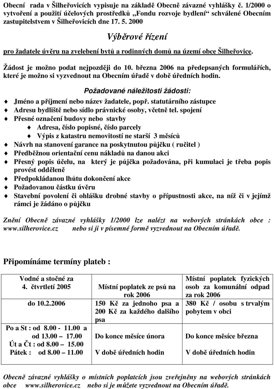 2000 Výběrové řízení pro žadatele úvěru na zvelebení bytů a rodinných domů na území obce Šilheřovice. Žádost je možno podat nejpozději do 10.