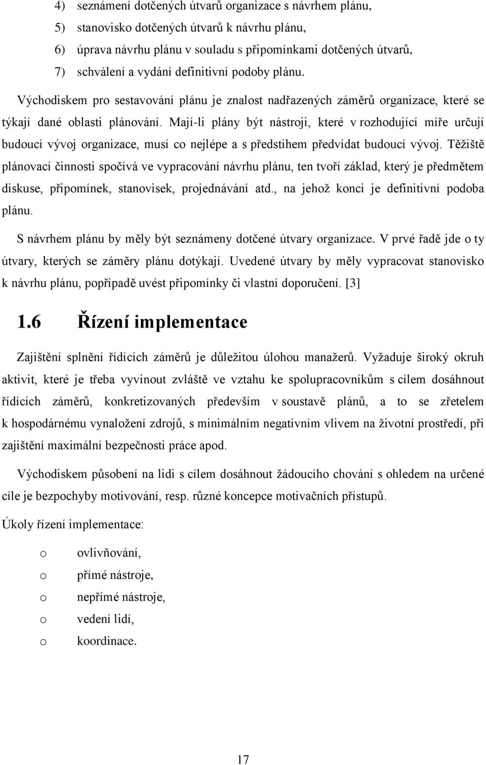 Mají-li plány být nástrji, které v rzhdující míře určují buducí vývj rganizace, musí c nejlépe a s předstihem předvídat buducí vývj.