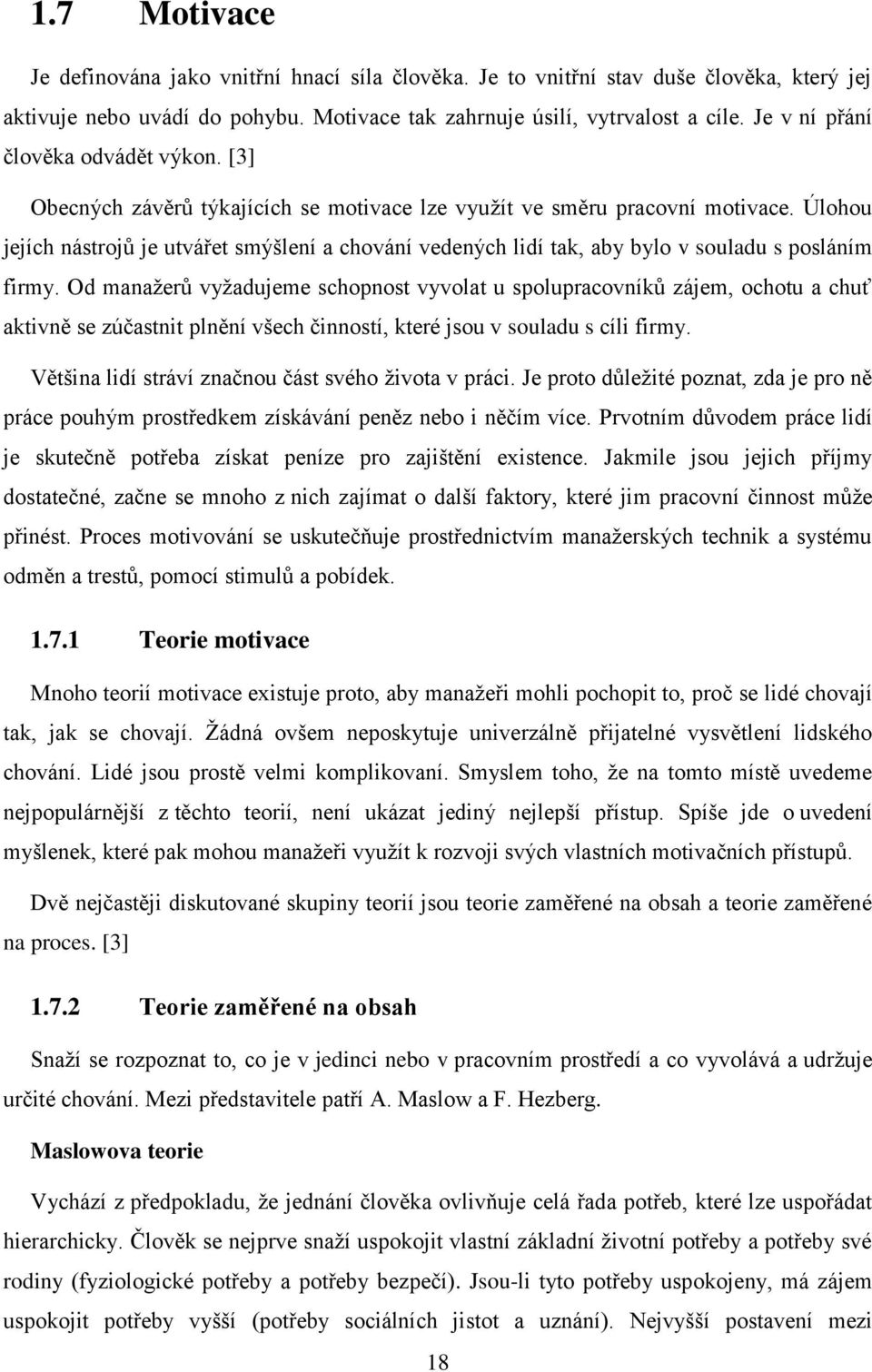 Úlhu jejích nástrjů je utvářet smýšlení a chvání vedených lidí tak, aby byl v suladu s psláním firmy.